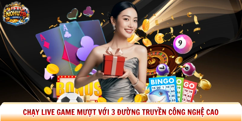 Chạy live game mượt với 3 đường truyền công nghệ cao
