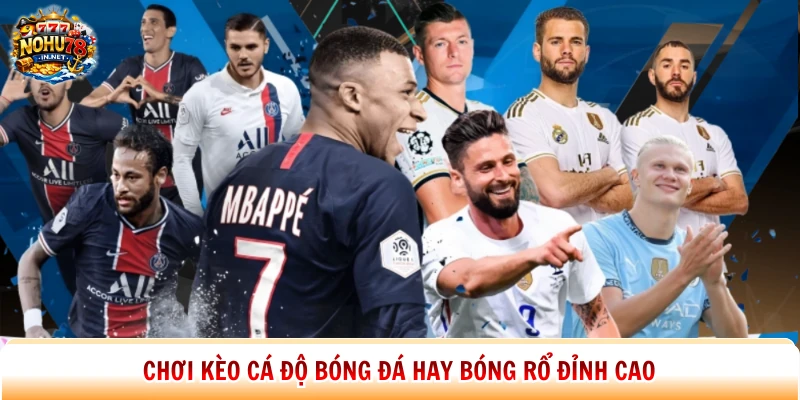 Chơi kèo cá độ bóng đá hay bóng rổ đỉnh cao