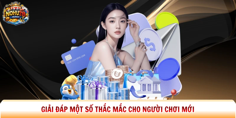 Giải đáp một số thắc mắc cho người chơi mới