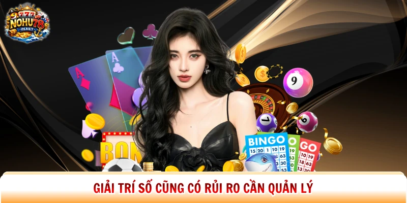 Giải trí số cũng có rủi ro cần quản lý