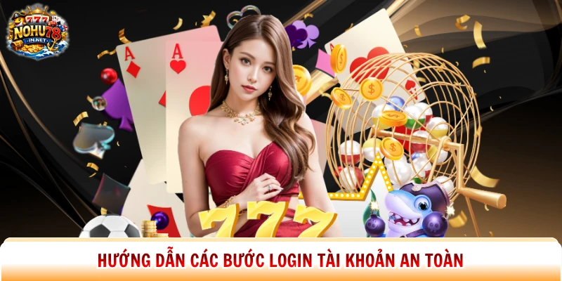 Hướng dẫn các bước login tài khoản an toàn
