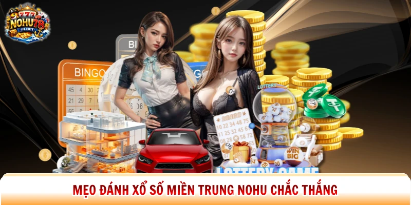 Mẹo đánh xổ số miền Trung Nohu chắc thắng