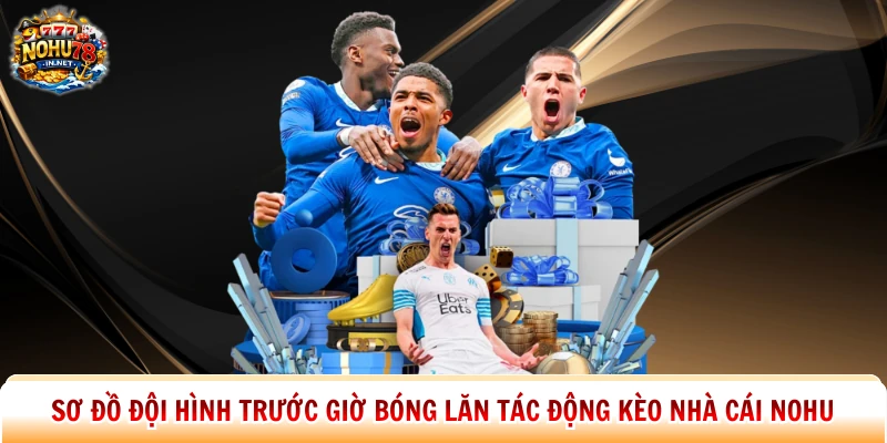 Sơ đồ đội hình trước giờ bóng lăn tác động kèo nhà cái Nohu