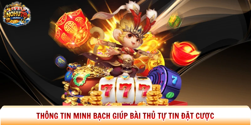Thông tin minh bạch giúp bài thủ tự tin đặt cược 