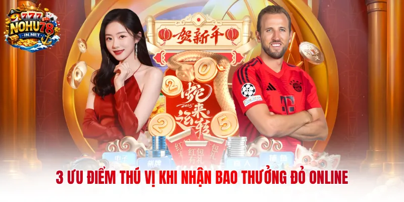 3 ưu điểm thú vị khi nhận bao thưởng đỏ online