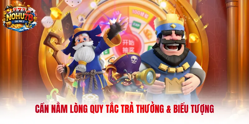 Cần nằm lòng quy tắc trả thưởng & biểu tượng