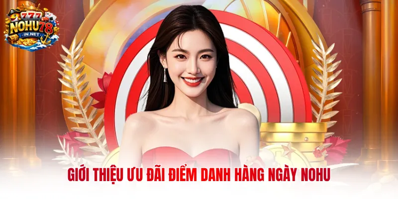 Giới thiệu ưu đãi điểm danh hàng ngày NOHU 