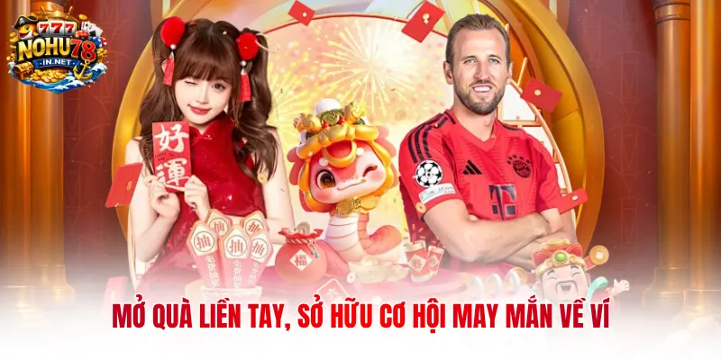 Mở quà liền tay, sở hữu cơ hội may mắn về ví